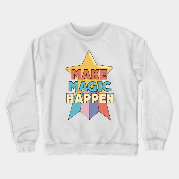 Make Magic Happen Crewneck Sweatshirt by Pincay